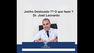 Seu joelho sai do lugar Saiba o que fazer nesta situação  Dr José Leonardo [upl. by Katonah]