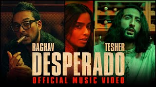 Raghav  Desperado feat Tesher Official Video [upl. by Goulet]