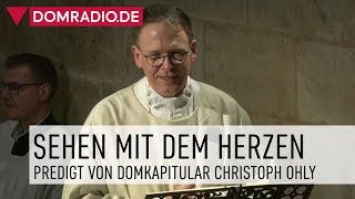 Sehen mit dem Herzen – Predigt von Domkapitular Christoph Ohly im Kölner Dom [upl. by Eisen283]