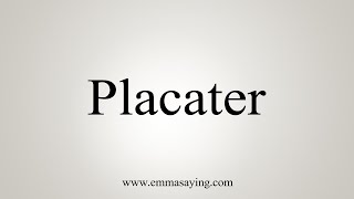 How To Say Placater [upl. by Nnaylloh]