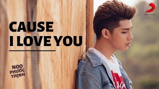 Cause I Love You  Noo Phước Thịnh Official Music Video [upl. by Suez]