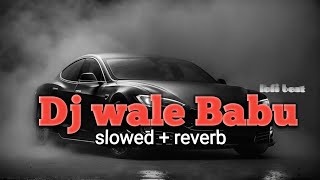 Dj Wale Babu  slowedrevereb  Badshah [upl. by Ynnaej]