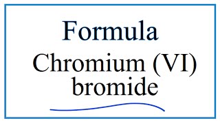 How to Write the Formula for Chromium VI bromide [upl. by Gold]