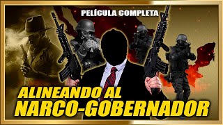 ALINEANDO AL NARCO GOBERNADOR Pelicula de Narcos completa [upl. by Calica878]