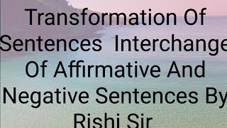 Transformation Of Sentences Interchange Of Affirmative And Negative Sentence By Rishi Sir [upl. by Ailero589]