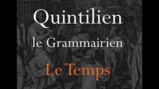 Quintilien Le Grammairien  Le temps [upl. by Irby]