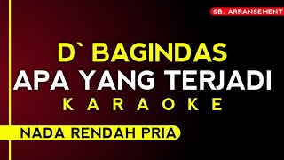 DBagindas  Apa Yang Terjadi Karaoke nada rendah pria [upl. by Fugazy]