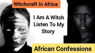 I Am A Witch Listen To My Story Witchcraft In Africa [upl. by Ennairac942]