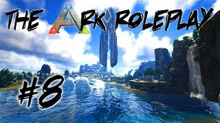 The Ark Roleplay 8 Ark Survival Evolved [upl. by Nnairret]