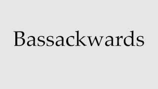 How to Pronounce Bassackwards [upl. by Airehtfele991]