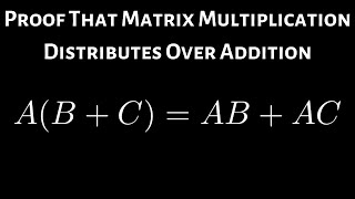 Prove that Matrix Multiplication Distributes Over Addition AB  C  AB  AC [upl. by Voss]