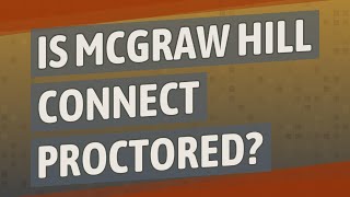 Is McGraw Hill Connect proctored [upl. by Bigner]