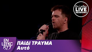 En Lefko LIVE SESSIONS Παιδί Τραύμα  Αυτό  En Lefko 877 [upl. by Acissj]