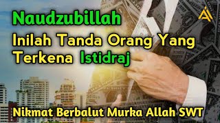 Ciri Ciri Orang Yang Terkena Istidraj Nikmat Berbalut Murka Allah SWT [upl. by Violeta]