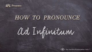 How to Pronounce Ad Infinitum Real Life Examples [upl. by Hanus]