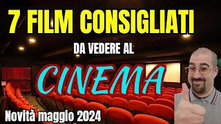 7 FILM CONSIGLIATI da vedere al CINEMA  Maggio 2024  Nuove uscite [upl. by Lenssen]