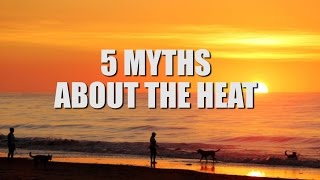 5 myths about the heat [upl. by Ahsikal]