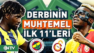 Fenerbahçe  Galatasaray Derbisinde Muhtemel İlk 11ler  NTV [upl. by Oetomit]