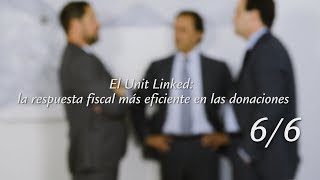 66  El Unit Linked la respuesta fiscal más eficiente en las donaciones [upl. by Stretch808]