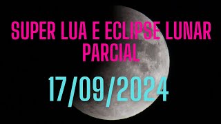 ECLIPSE LUNAR E SUPERLUA  17092024 [upl. by Reiss25]