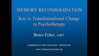 MEMORY RECONSOLIDATION Key To Transformational Change in Psychotherapy  Bruce Ecker LMFT [upl. by Eilrak504]