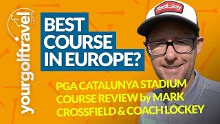 PGA CATALUNYA STADIUM COURSE REVIEW with Mark Crossfield amp Coach Lockey [upl. by Anyr]