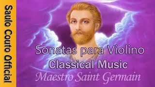 SAINT GERMAIN CHAMA VIOLETA  Sonatas para Violino O Conde Ascensionado  A Transmutação do EU SOU [upl. by Rehpretsirhc]