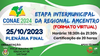 CONAE 2024  ETAPA INTERMUNICIPAL DA REGIONAL AMCENTRO  PLENÁRIA FINAL [upl. by Akinej192]