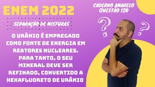 ENEM 2022  O urânio é empregado como fonte de energia em reatores nucleares hexafluoreto de urânio [upl. by Ahsead198]