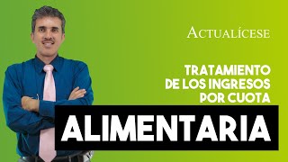 Tratamiento tributario de los ingresos por concepto de cuota alimentaria [upl. by Alac]