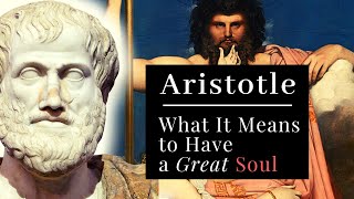 Aristotle  Nicomachean Ethics  What it Means to Have a GREAT SOUL amp Why it’s Necessary [upl. by Danielle]