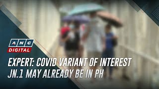 Expert COVID variant of interest JN1 may already be in PH  ANC [upl. by Yaner557]