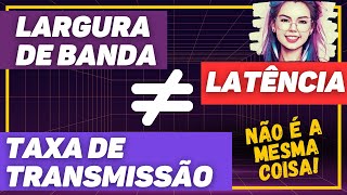 Largura de banda bandwidth taxa de transmissão throughput e latência REDES DE COMPUTADORES [upl. by Machos]