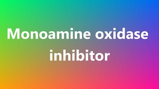 Monoamine oxidase inhibitor  Medical Meaning and Pronunciation [upl. by Wallace]