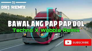 Bawal Ang Pap Pap Dol Basuri Techno X Wobble Remix  DRJ Remix  2k24 [upl. by Nickola]