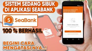 Sistem Sedang Sibuk di SeaBank  Begini Cara Mengatasinya 100  Berhasil [upl. by Annahsat]