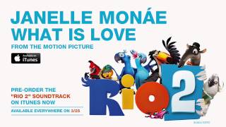 Janelle Monáe  quotWhat Is Lovequot from the RIO 2 Soundtrack Official Audio [upl. by Gabriele]