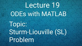 SturmLiouville Problem Lecture 19 ODEs with MATLAB [upl. by Coulter]