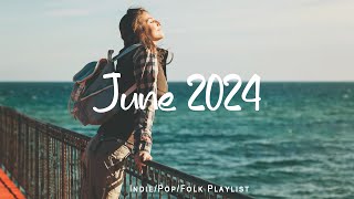 June 2024 🍀 A feel good playlist to help pass time  A IndiePopFolkAcoustic Playlist [upl. by Cod]