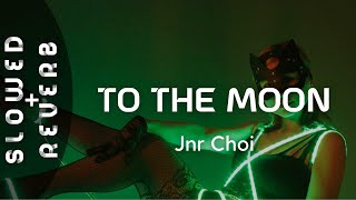 Jnr Choi  TO THE MOON s l o w e d  r e v e r b [upl. by Ecnerewal]