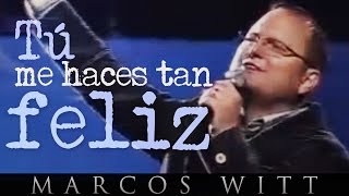 Marcos Witt  Tú me haces tan feliz [upl. by Rakabuba]