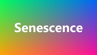 Senescence  Medical Meaning and Pronunciation [upl. by Leahpar]