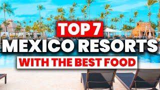 TOP 7 Mexico AllInclusive Resorts With The BEST FOOD 2024 [upl. by Albina]