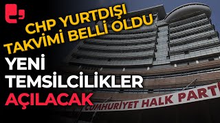 Yeni temsilcilikler açılacak CHPnin yurtdışı kongre takvimi belli oldu [upl. by Wohlen775]