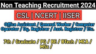 NCERT Recruitment 2024  IISER Recruitment 2024  CSL Recruitment  Non Teaching Staff Recruitment [upl. by Adav601]