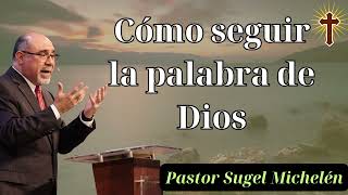 Cómo seguir la palabra de Dios Pastor Sugel Michelén [upl. by Sterrett512]