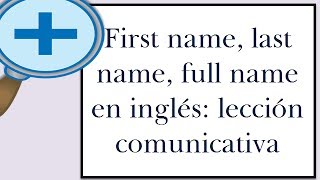 Curso de inglés comunicativo para principiantes 4 full name first last and surname [upl. by Ahsitak]