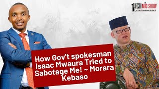 How Govt spokesman Isaac Mwaura Tried to Sabotage Me  Morara Kebaso [upl. by Aihsirt]