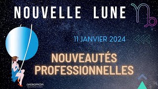 Nouvelle Lune 🌙 du 11 janvier 2024 Nouveautés professionnelles [upl. by Sullecram169]