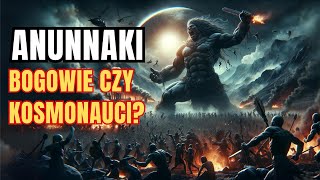 Tajemnica ANUNNAKI – Bogowie Czy Kosmonauci [upl. by Geehan]